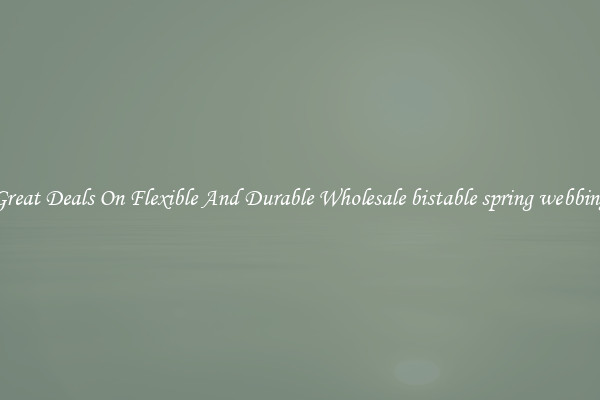 Great Deals On Flexible And Durable Wholesale bistable spring webbing