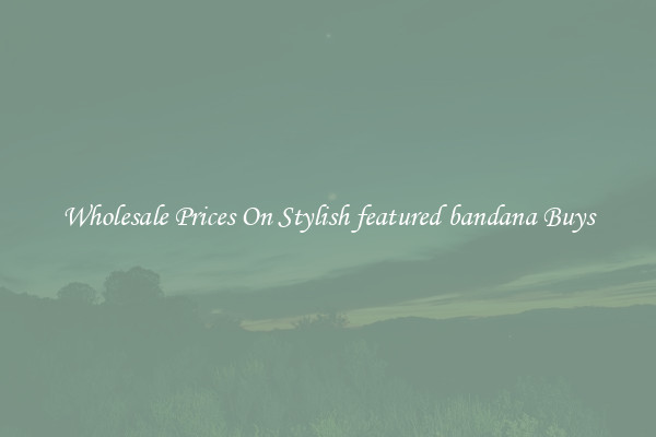 Wholesale Prices On Stylish featured bandana Buys