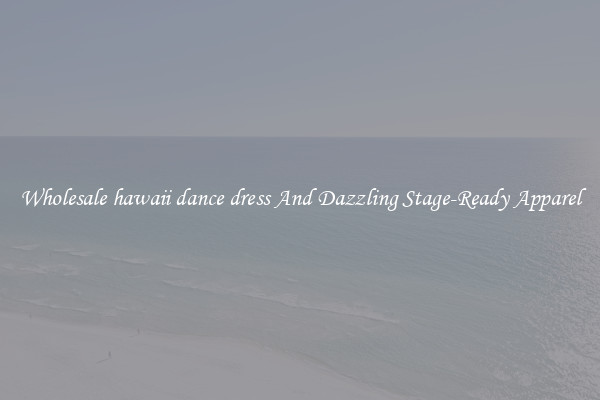 Wholesale hawaii dance dress And Dazzling Stage-Ready Apparel