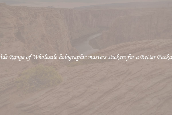A Wide Range of Wholesale holographic masters stickers for a Better Packaging 