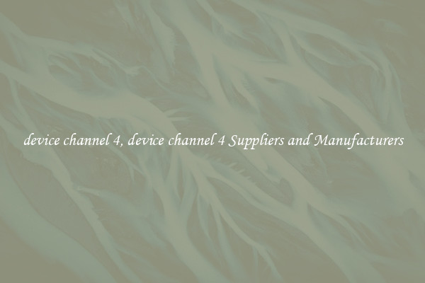 device channel 4, device channel 4 Suppliers and Manufacturers