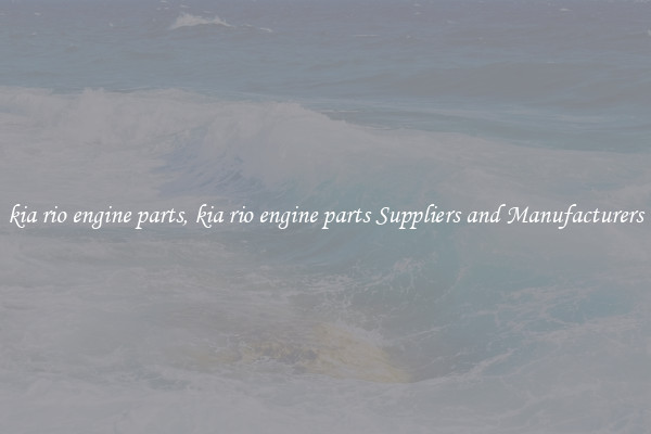 kia rio engine parts, kia rio engine parts Suppliers and Manufacturers