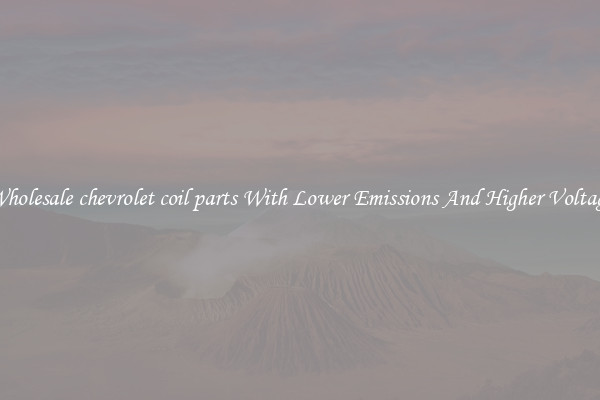 Wholesale chevrolet coil parts With Lower Emissions And Higher Voltage