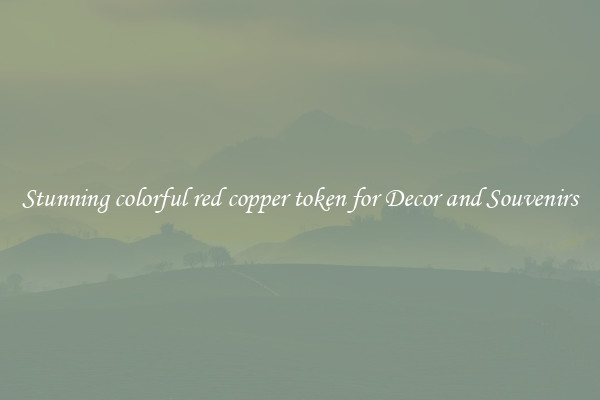 Stunning colorful red copper token for Decor and Souvenirs