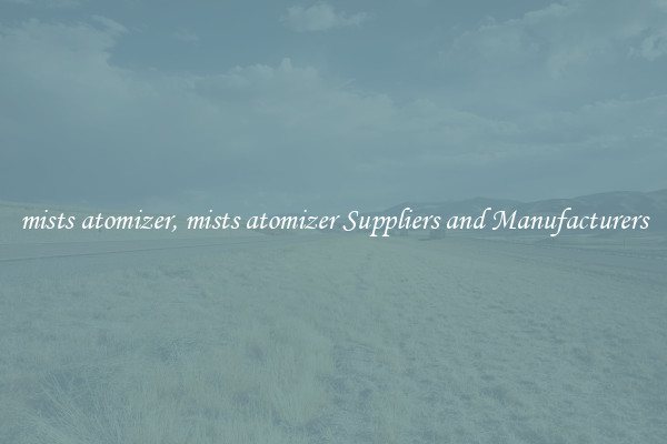mists atomizer, mists atomizer Suppliers and Manufacturers