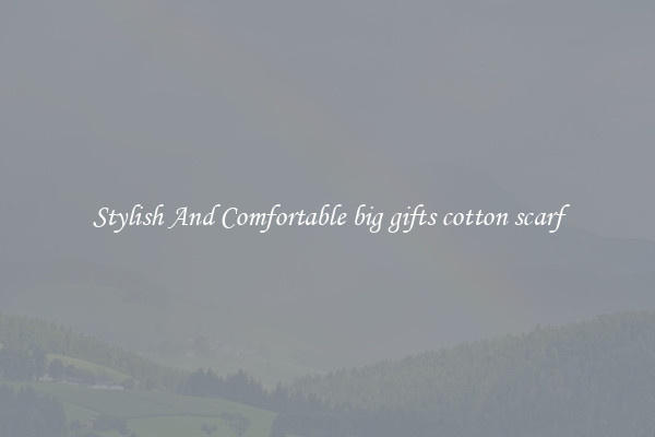 Stylish And Comfortable big gifts cotton scarf