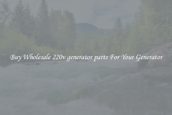 Buy Wholesale 220v generator parts For Your Generator