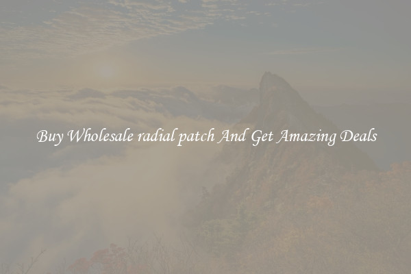 Buy Wholesale radial patch And Get Amazing Deals