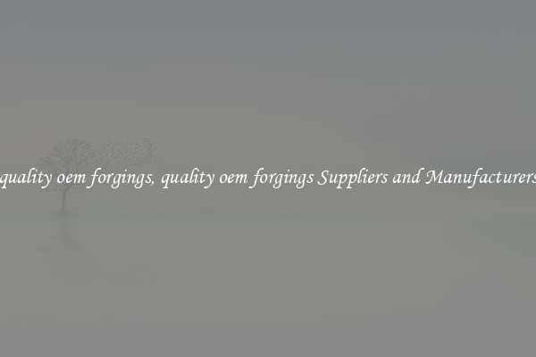 quality oem forgings, quality oem forgings Suppliers and Manufacturers