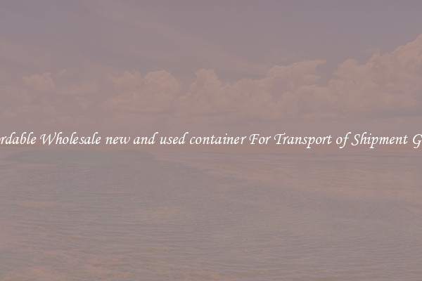 Affordable Wholesale new and used container For Transport of Shipment Goods 
