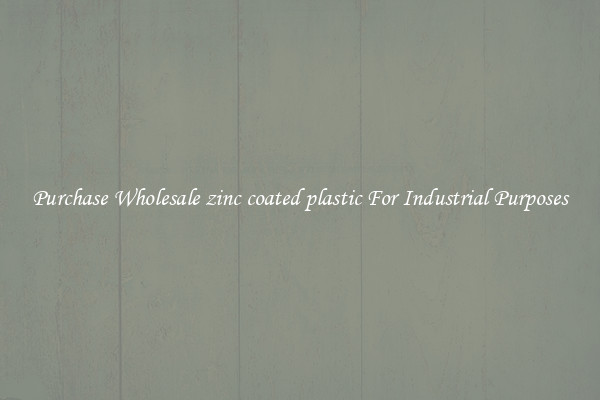 Purchase Wholesale zinc coated plastic For Industrial Purposes
