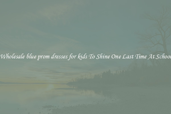 Wholesale blue prom dresses for kids To Shine One Last Time At School