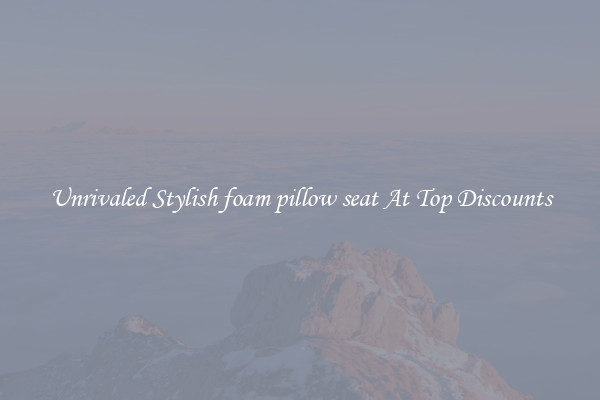 Unrivaled Stylish foam pillow seat At Top Discounts
