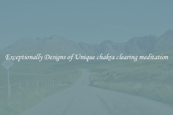 Exceptionally Designs of Unique chakra clearing meditation