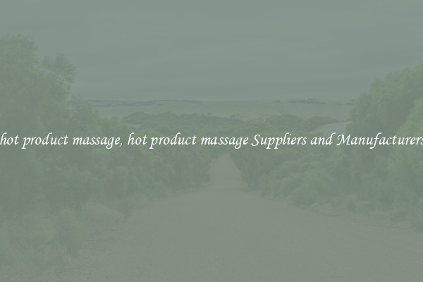 hot product massage, hot product massage Suppliers and Manufacturers