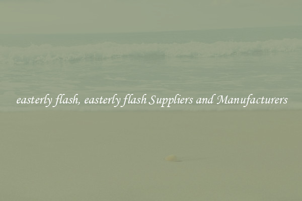 easterly flash, easterly flash Suppliers and Manufacturers