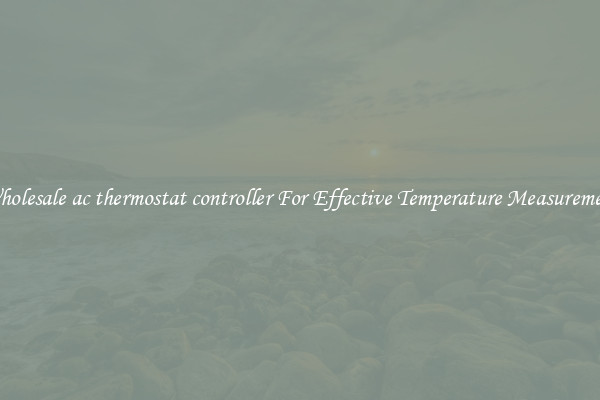 Wholesale ac thermostat controller For Effective Temperature Measurement