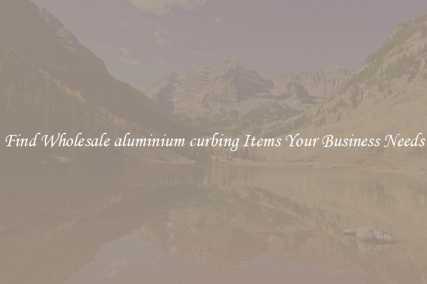 Find Wholesale aluminium curbing Items Your Business Needs