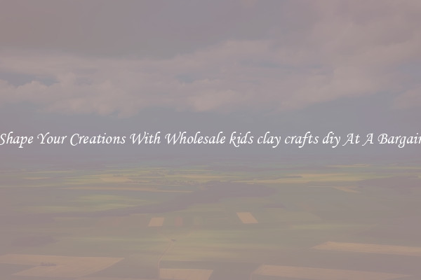 Shape Your Creations With Wholesale kids clay crafts diy At A Bargain
