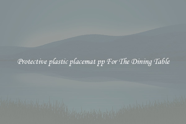 Protective plastic placemat pp For The Dining Table