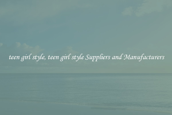 teen girl style, teen girl style Suppliers and Manufacturers