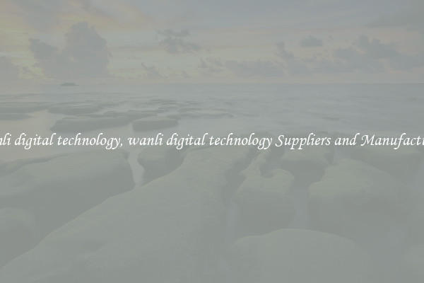wanli digital technology, wanli digital technology Suppliers and Manufacturers