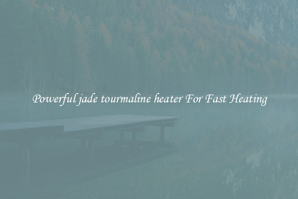 Powerful jade tourmaline heater For Fast Heating