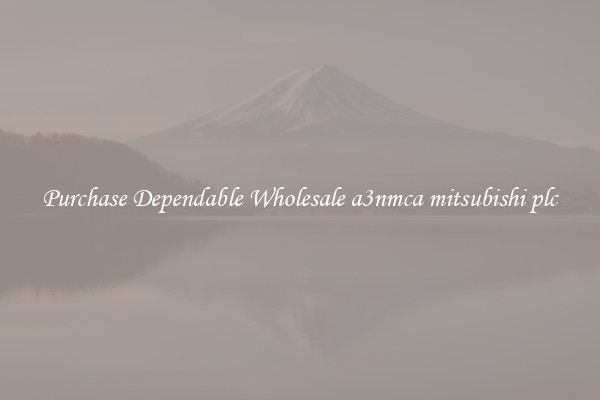 Purchase Dependable Wholesale a3nmca mitsubishi plc