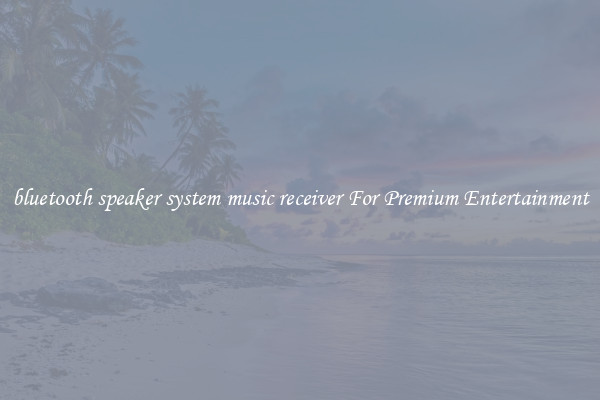 bluetooth speaker system music receiver For Premium Entertainment