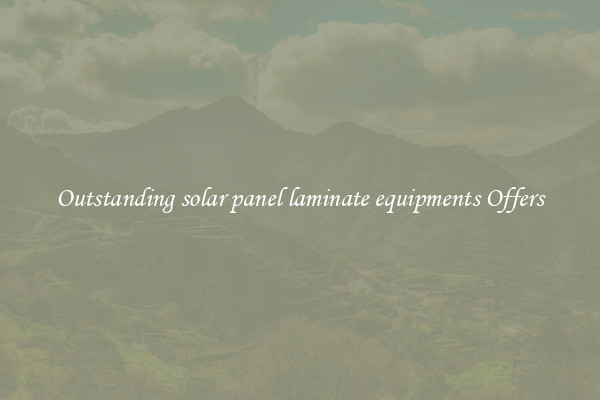 Outstanding solar panel laminate equipments Offers