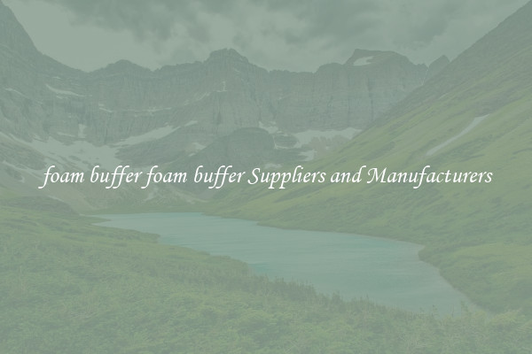 foam buffer foam buffer Suppliers and Manufacturers