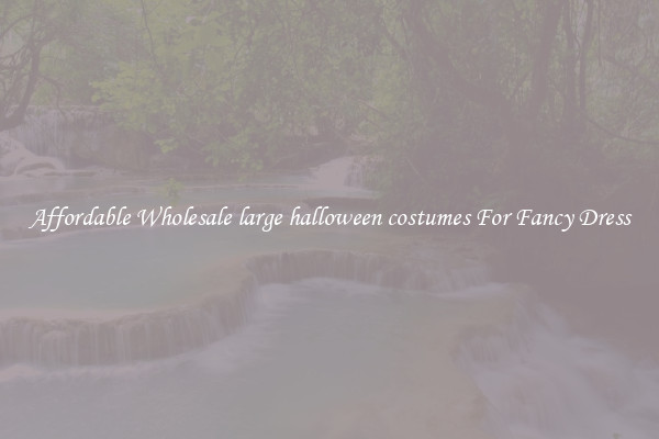 Affordable Wholesale large halloween costumes For Fancy Dress