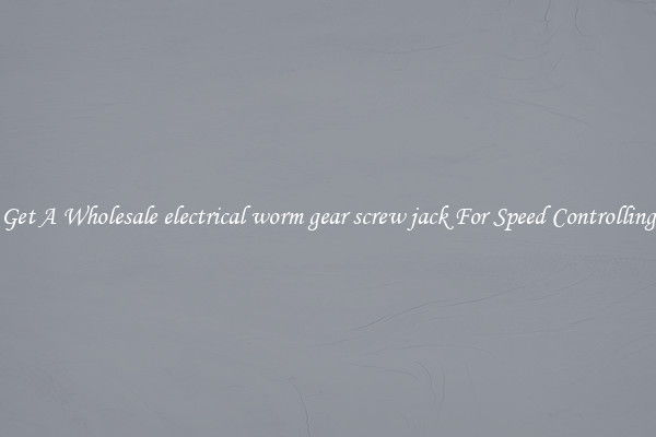 Get A Wholesale electrical worm gear screw jack For Speed Controlling