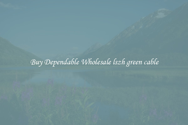 Buy Dependable Wholesale lszh green cable