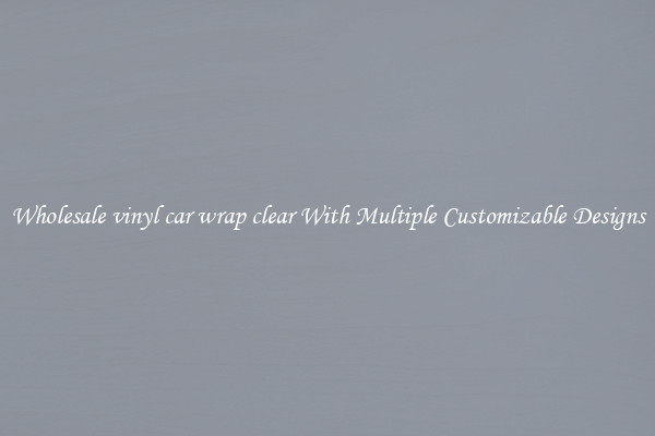 Wholesale vinyl car wrap clear With Multiple Customizable Designs