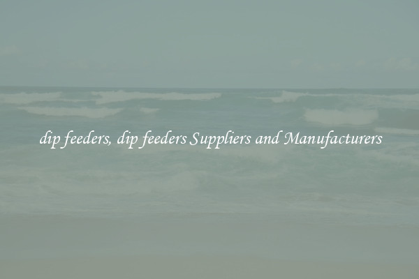 dip feeders, dip feeders Suppliers and Manufacturers