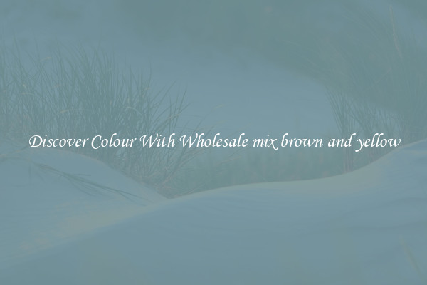 Discover Colour With Wholesale mix brown and yellow