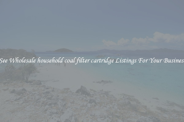 See Wholesale household coal filter cartridge Listings For Your Business
