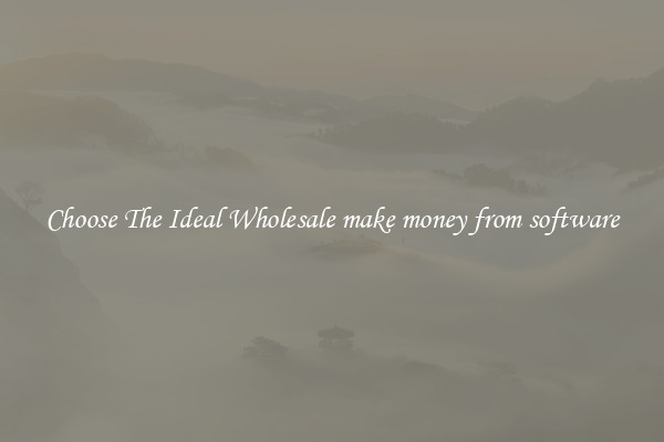 Choose The Ideal Wholesale make money from software