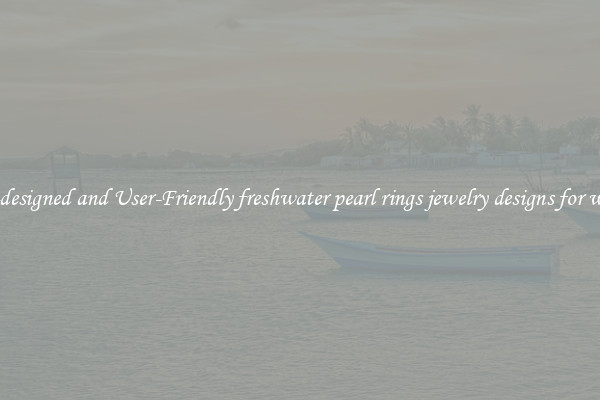 Well-designed and User-Friendly freshwater pearl rings jewelry designs for women