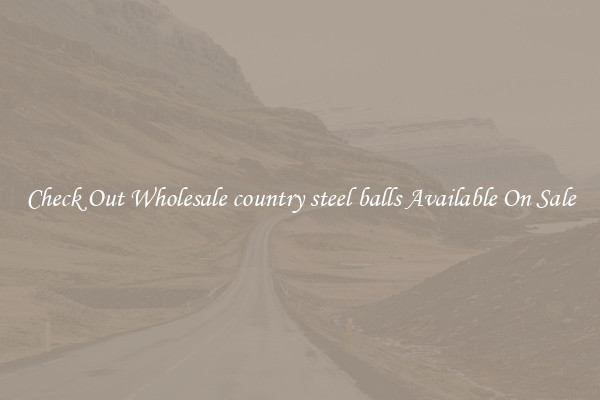 Check Out Wholesale country steel balls Available On Sale