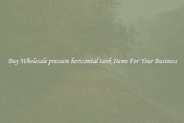Buy Wholesale pressure horizontal tank Items For Your Business