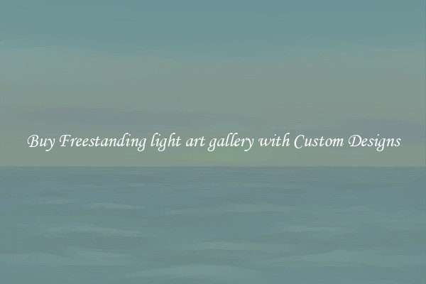Buy Freestanding light art gallery with Custom Designs