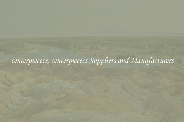 centerpiececs, centerpiececs Suppliers and Manufacturers