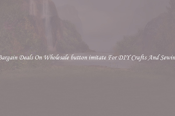 Bargain Deals On Wholesale button imitate For DIY Crafts And Sewing