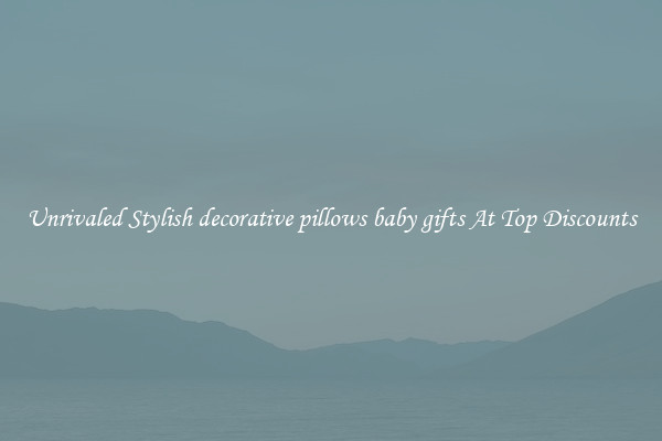 Unrivaled Stylish decorative pillows baby gifts At Top Discounts