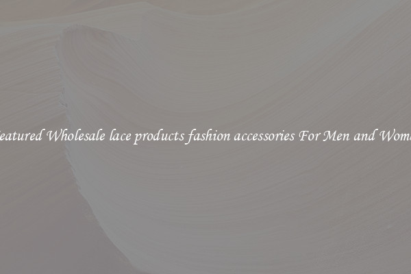 Featured Wholesale lace products fashion accessories For Men and Women
