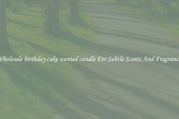 Wholesale birthday cake scented candle For Subtle Scents And Fragrances
