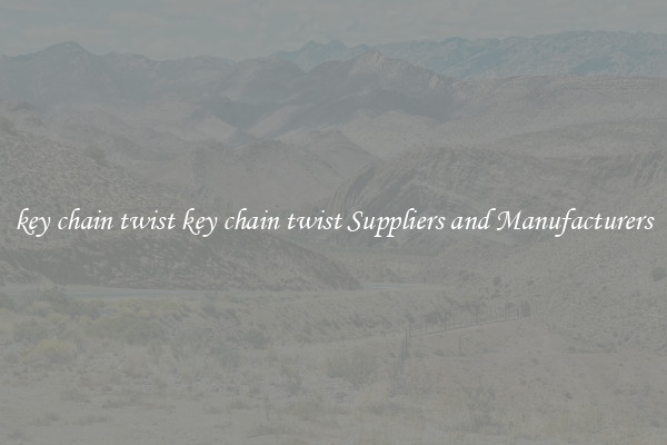 key chain twist key chain twist Suppliers and Manufacturers