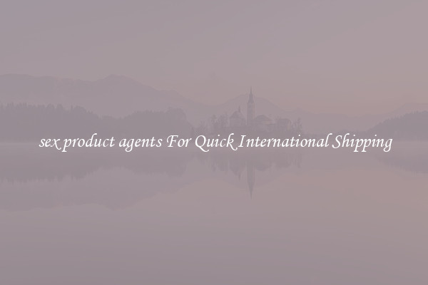 sex product agents For Quick International Shipping